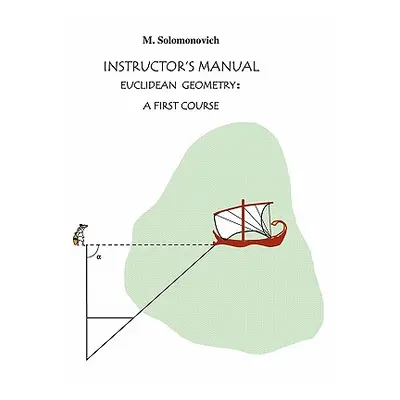 "Instructor's Manual to Euclidean Geometry: A First Course" - "" ("Solomonovich Mark")(Paperback