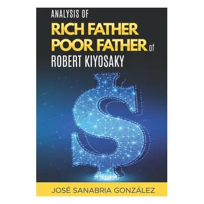 "Analysis of Rich Father Poor father of Robert Kiyosaki" - "" ("Sanabria Gonzlez Jose")(Paperbac