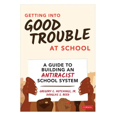 "Getting Into Good Trouble at School: A Guide to Building an Antiracist School System" - "" ("Hu