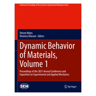 "Dynamic Behavior of Materials, Volume 1: Proceedings of the 2021 Annual Conference and Expositi