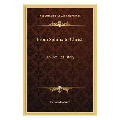 "From Sphinx to Christ: An Occult History" - "" ("Schure Edouard")(Pevná vazba)