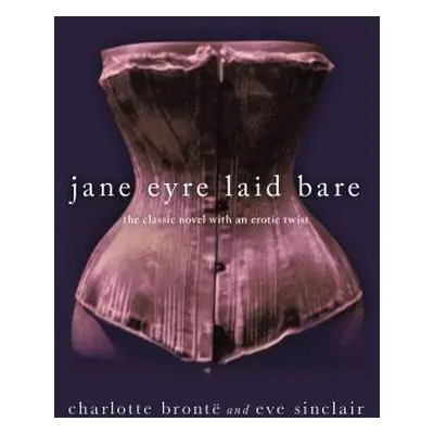 "Jane Eyre Laid Bare: The Classic Novel with an Erotic Twist" - "" ("Sinclair Eve")(Paperback)