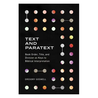 "Text and Paratext: Book Order, Title, and Division as Keys to Biblical Interpretation" - "" ("G