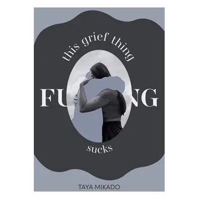 "This Grief Thing F**king Sucks" - "" ("Mikado Taya")(Paperback)