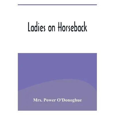 "Ladies on Horseback" - "" ("Power O'Donoghue")(Paperback)