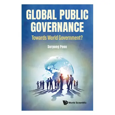 "Global Public Governance: Toward World Government?" - "" ("Peou Sorpong")(Pevná vazba)