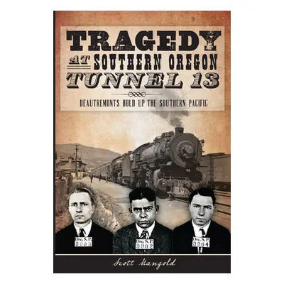 "Tragedy at Southern Oregon Tunnel 13:: Deautremonts Hold Up the Southern Pacific" - "" ("Mangol