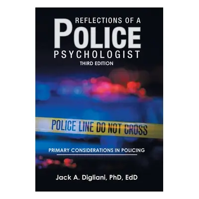 "Reflections of a Police Psychologist: Primary Considerations in Policing" - "" ("Digliani Edd J