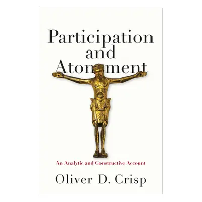 "Participation and Atonement: An Analytic and Constructive Account" - "" ("Crisp Oliver D.")(Pev