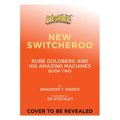 "The New Switcheroo (Rube Goldberg and His Amazing Machines #2)" - "" ("Snider Brandon T.")(Pevn