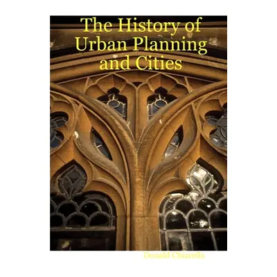 "The History of Urban Planning and Cities" - "" ("Chiarella Donald")(Paperback)