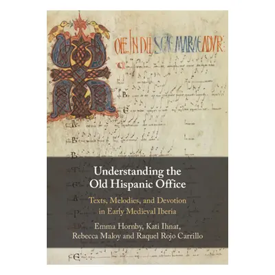 "Understanding the Old Hispanic Office: Texts, Melodies, and Devotion in Early Medieval Iberia" 