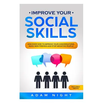 "Improve Your Social Skills: Discover how to Improve Your Conversations, Make new Friends and St