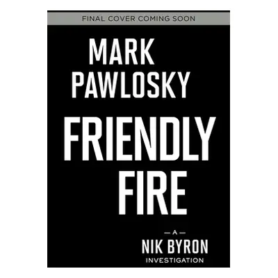 "Friendly Fire: A Nik Byron Investigation" - "" ("Pawlosky Mark")(Paperback)