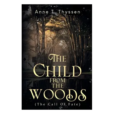 "The Child From The Woods (The Call Of Fate)" - "" ("Thode Thyssen Anne")(Paperback)