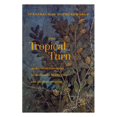 "The Tropical Turn: Agricultural Innovation in the Ancient Middle East and the Mediterranean" - 