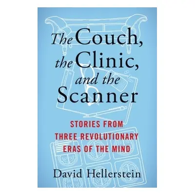 "The Couch, the Clinic, and the Scanner: Stories from Three Revolutionary Eras of the Mind" - ""