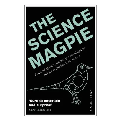 "The Science Magpie: Fascinating Facts, Stories, Poems, Diagrams and Jokes Plucked from Science"