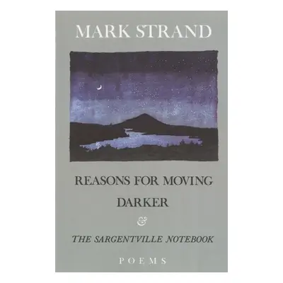 "Reasons for Moving, Darker & the Sargentville Not: Poems" - "" ("Strand Mark")(Paperback)