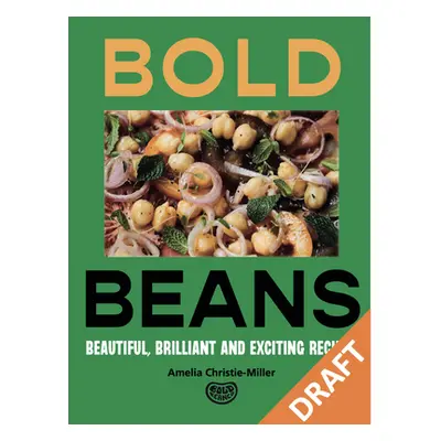 "Bold Beans: Recipes to Get Your Pulse Racing" - "" ("Christie-Miller Amelia")(Pevná vazba)