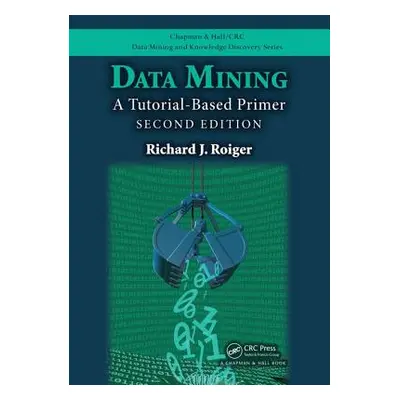 "Data Mining: A Tutorial-Based Primer, Second Edition" - "" ("Roiger Richard J.")(Paperback)