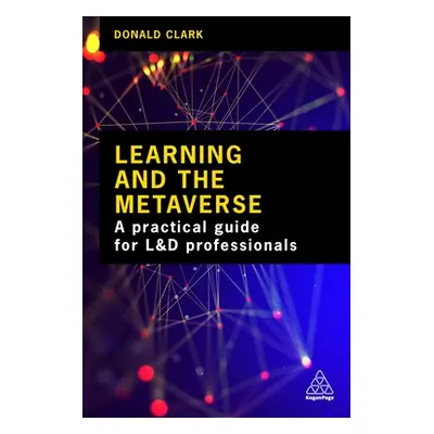 "Learning and the Metaverse: What This Technology Means for L&d" - "" ("Clark Donald")(Paperback