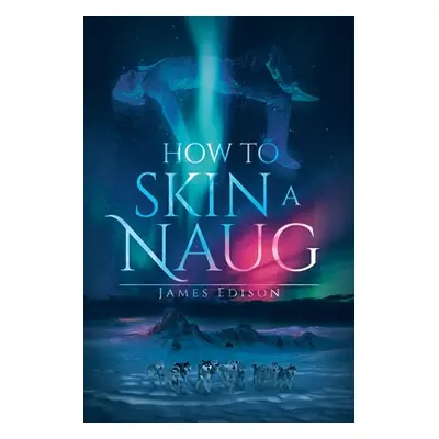 "How to Skin a Naug" - "" ("Edison James")(Paperback)