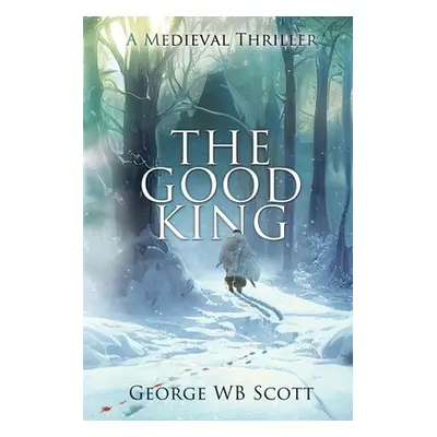 "The Good King: A Medieval Thriller" - "" ("Scott George Wb")(Paperback)