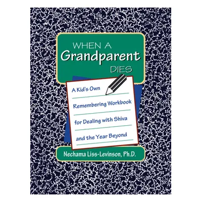 "When a Grandparent Dies: A Kid's Own Workbook for Dealing with Shiva and the Year Beyond" - "" 