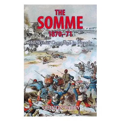 "Somme 1870-71" - "The Winter Campaign in Picardy" ("Barry Quintin")(Paperback / softback)