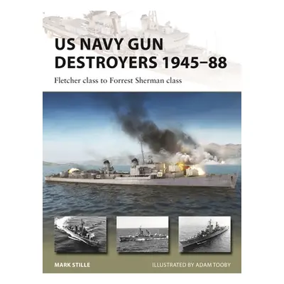 "US Navy Gun Destroyers 1945-88: Fletcher Class to Forrest Sherman Class" - "" ("Stille Mark")(P