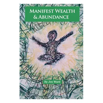 "Manifest Wealth & Abundance" - "" ("Ward Jen")(Paperback)