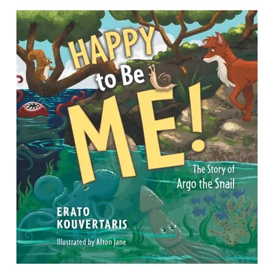 "Happy to Be Me!: The Story of Argo the Snail" - "" ("Kouvertaris Erato")(Pevná vazba)