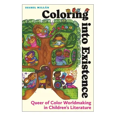 "Coloring Into Existence: Queer of Color Worldmaking in Children's Literature" - "" ("Milln Isab