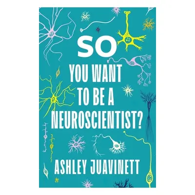 "So You Want to Be a Neuroscientist?" - "" ("Juavinett Ashley")(Paperback)