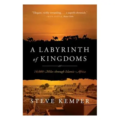 "A Labyrinth of Kingdoms: 10,000 Miles Through Islamic Africa" - "" ("Kemper Steve")(Paperback)