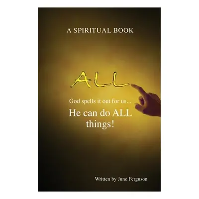 "All: God spells it out for us... He can do ALL things!" - "" ("Ferguson June")(Paperback)