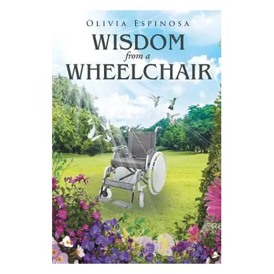 "Wisdom from a Wheelchair" - "" ("Espinosa Olivia")(Paperback)