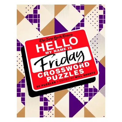 "The New York Times Hello, My Name Is Friday: 50 Friday Crossword Puzzles" - "" ("New York Times