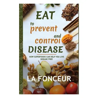 "Eat to Prevent and Control Disease" - "" ("Fonceur La")(Pevná vazba)