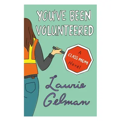 "You've Been Volunteered: A Class Mom Novel" - "" ("Gelman Laurie")(Paperback)