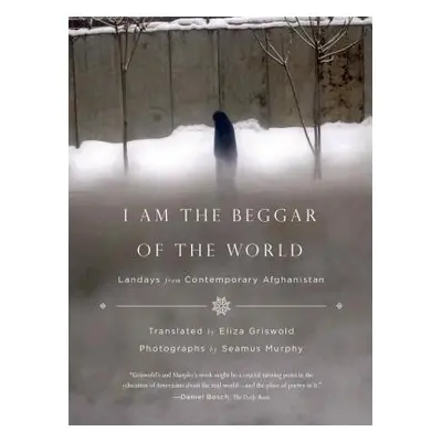 "I Am the Beggar of the World: Landays from Contemporary Afghanistan" - "" ("Griswold Eliza")(Pa