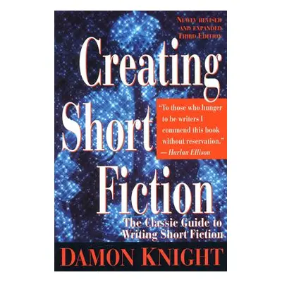 "Creating Short Fiction: The Classic Guide to Writing Short Fiction" - "" ("Knight Damon")(Paper