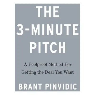 "The 3-Minute Rule: Say Less to Get More from Any Pitch or Presentation" - "" ("Pinvidic Brant")