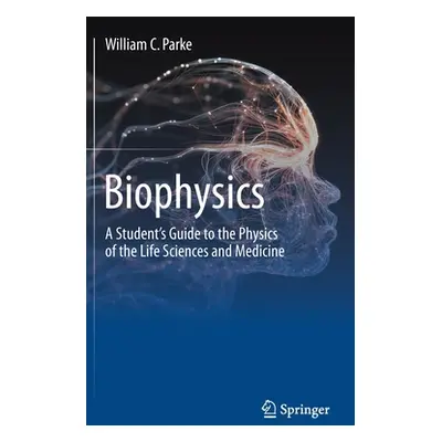 "Biophysics: A Student's Guide to the Physics of the Life Sciences and Medicine" - "" ("Parke Wi