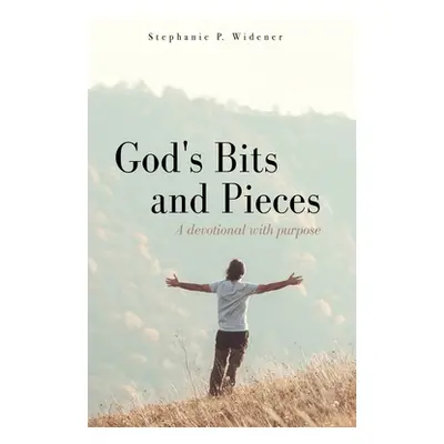 "God's Bits and Pieces: A devotional with purpose" - "" ("Widener Stephanie P.")(Pevná vazba)