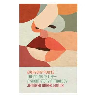 "Everyday People: The Color of Life--A Short Story Anthology" - "" ("Baker Jennifer")(Paperback)