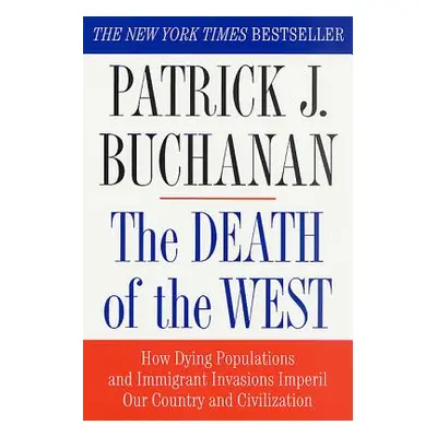 "The Death of the West: How Dying Populations and Immigrant Invasions Imperil Our Country and Ci