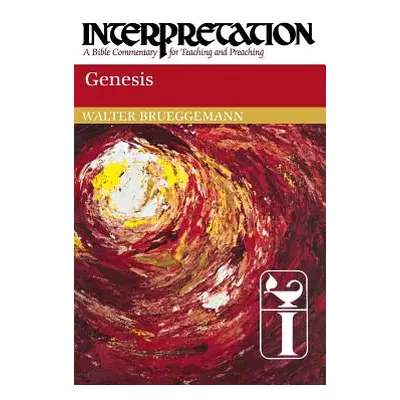 "Genesis: Interpretation: A Bible Commentary for Teaching and Preaching" - "" ("Brueggemann Walt