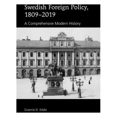 "Swedish Foreign Policy, 1809-2019: A Comprehensive Modern History" - "" ("Eddie Graeme D.")(Pev